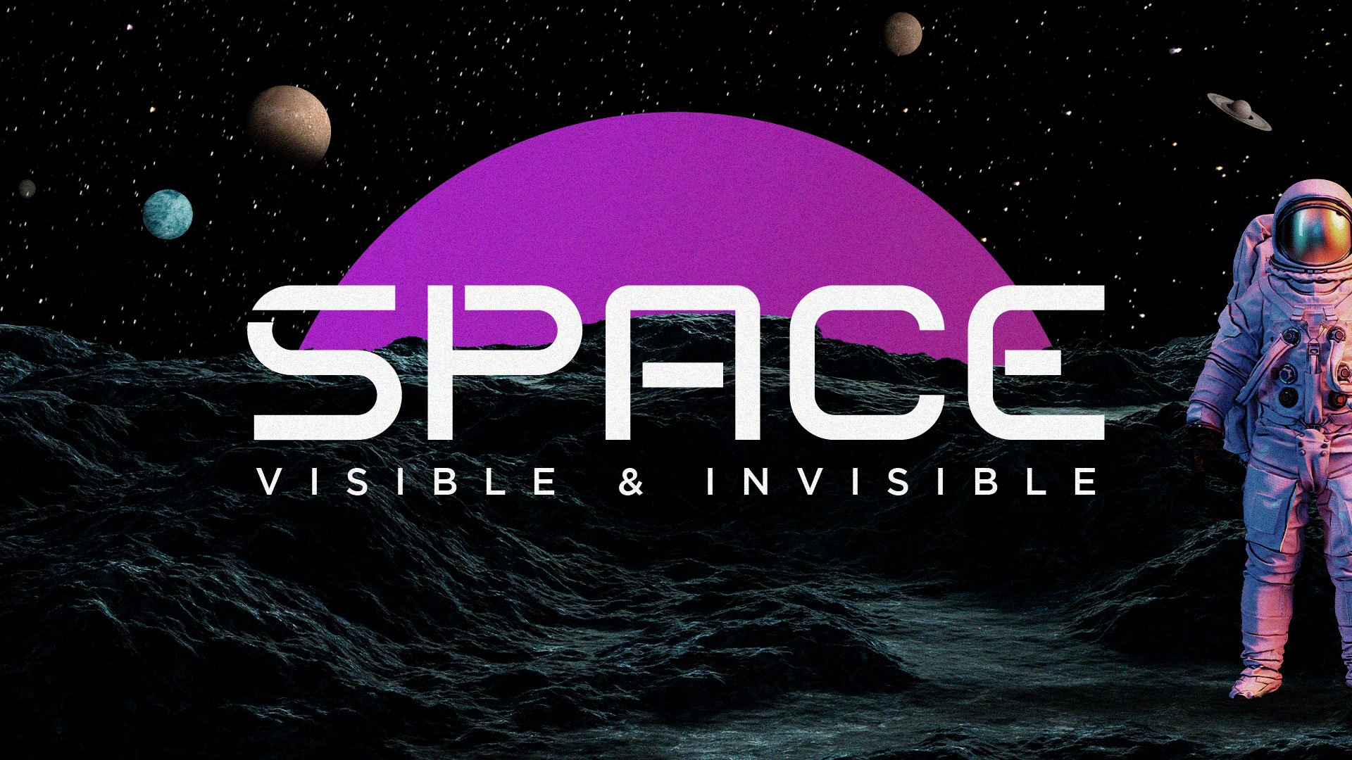    Space: Visible & Invisible