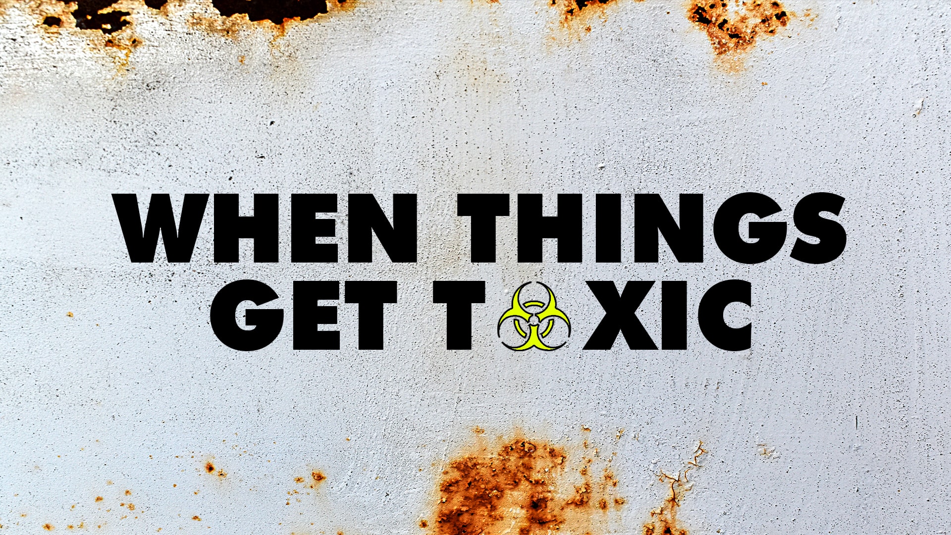   When Things Get Toxic